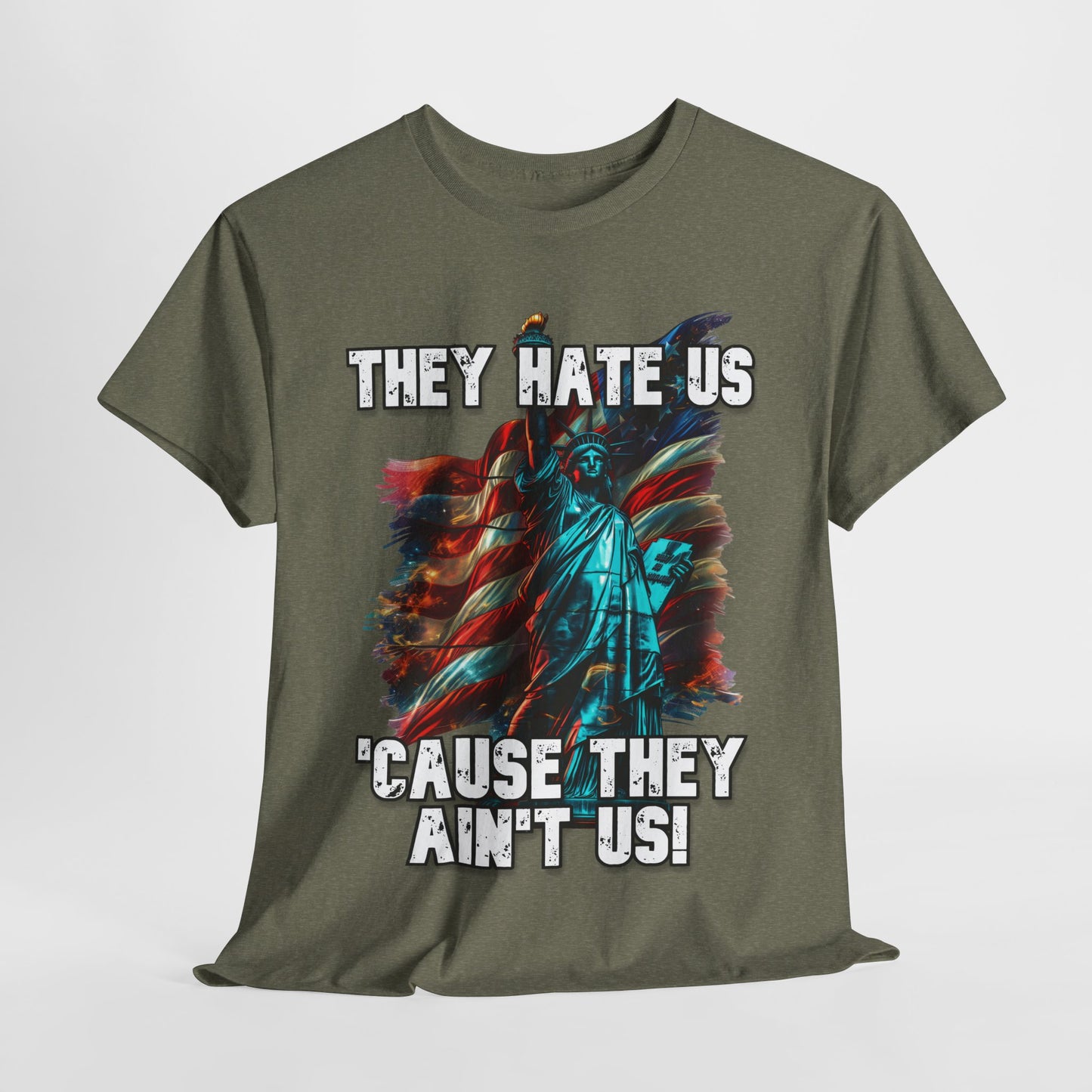 They Hate Us 'Cause They Ain't Us! - Statue of Liberty T-Shirt