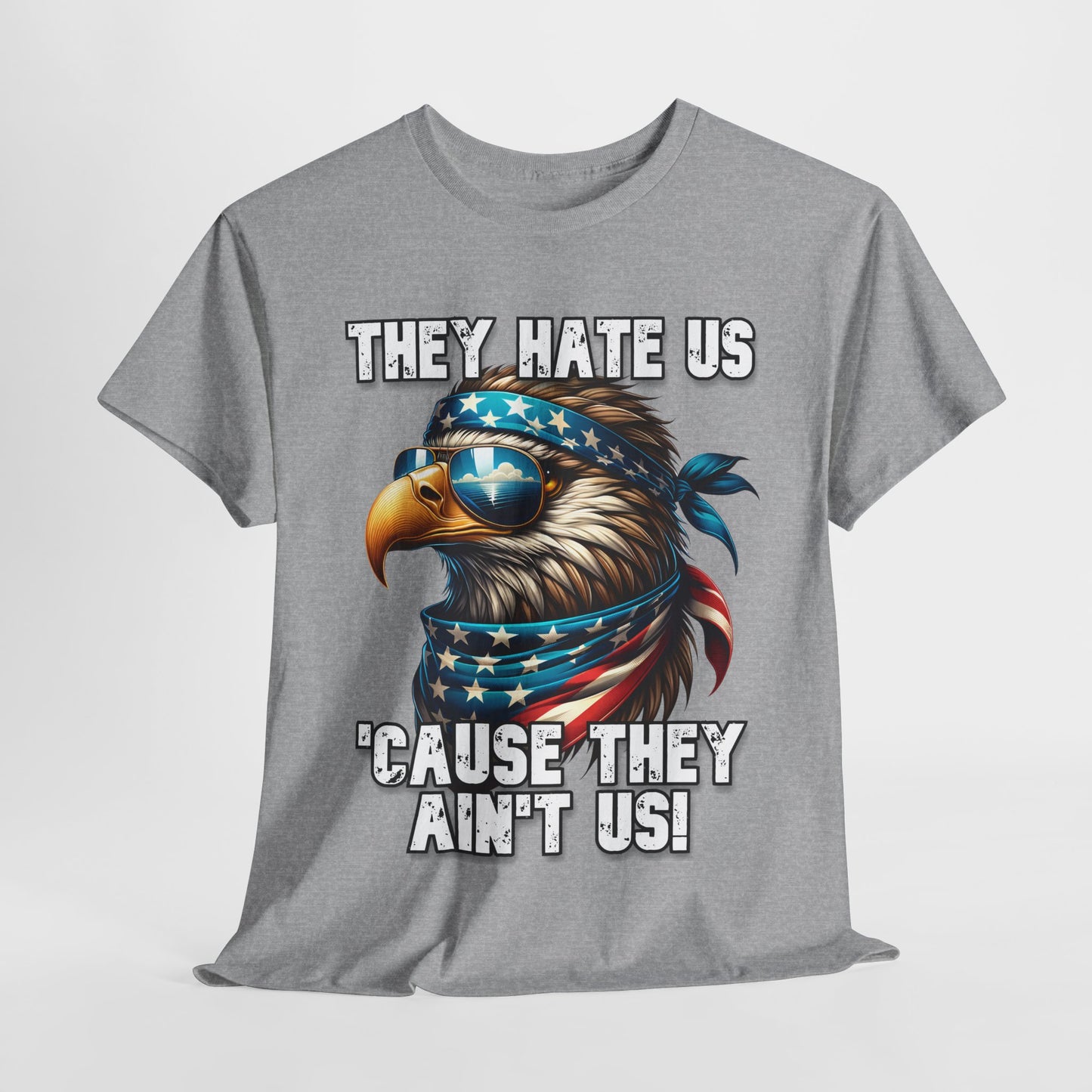 They Hate Us 'Cause They Ain't Us! - Eagle with Shades T-Shirt