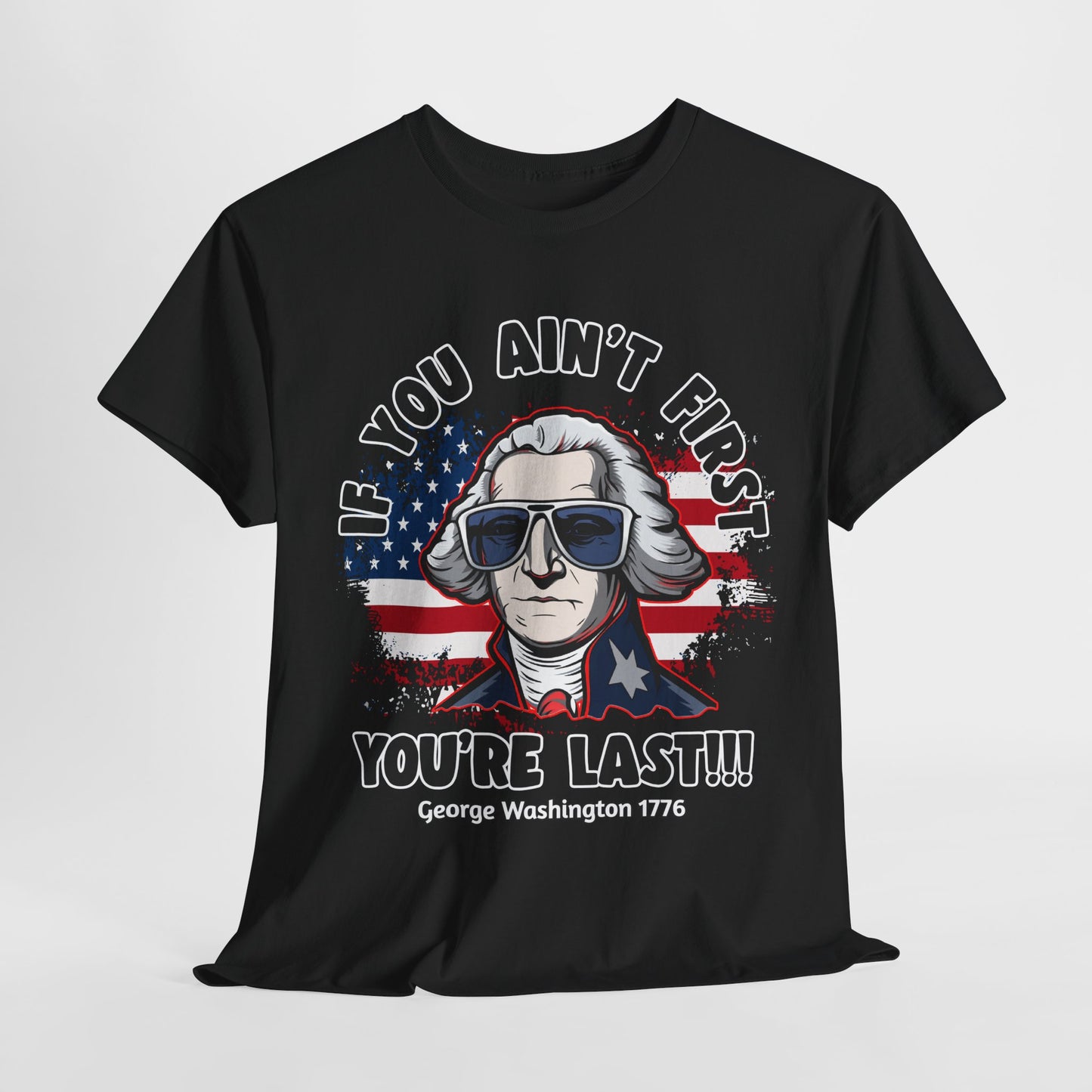 George Washington - If You Ain't First You're Last! T-Shirt