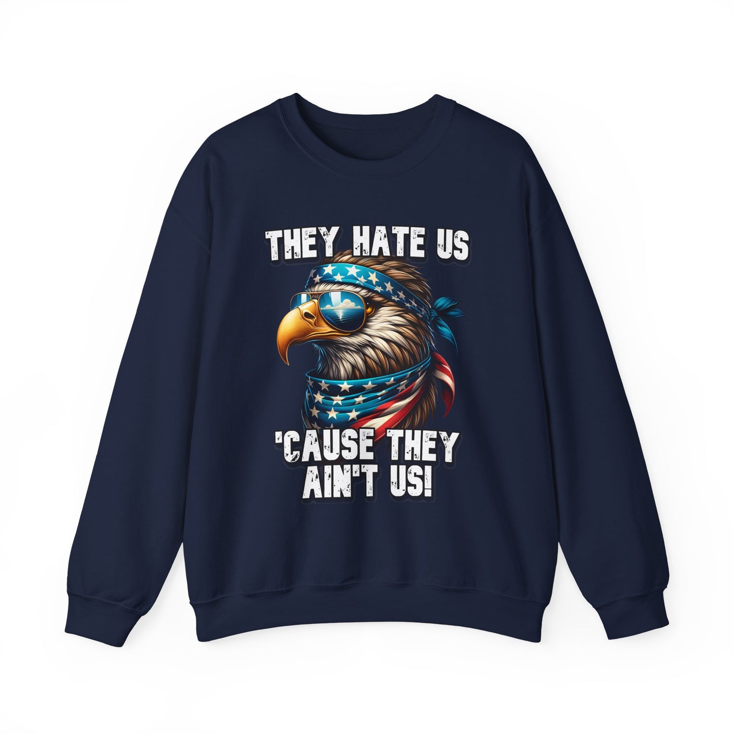 They Hate Us 'Cause They Ain't Us! - Eagle with Shades Sweatshirt