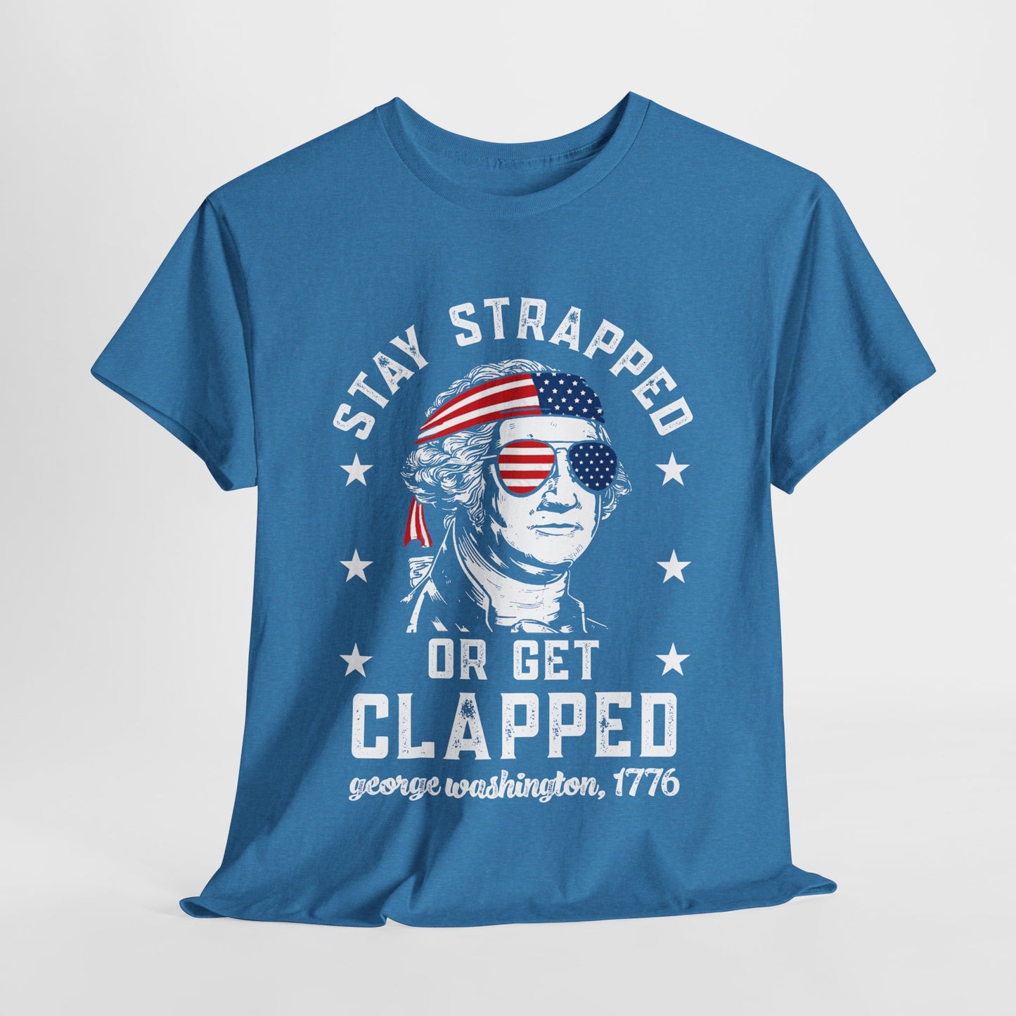 George Washington - Stay Strapped or Get Clapped #1 T-Shirt