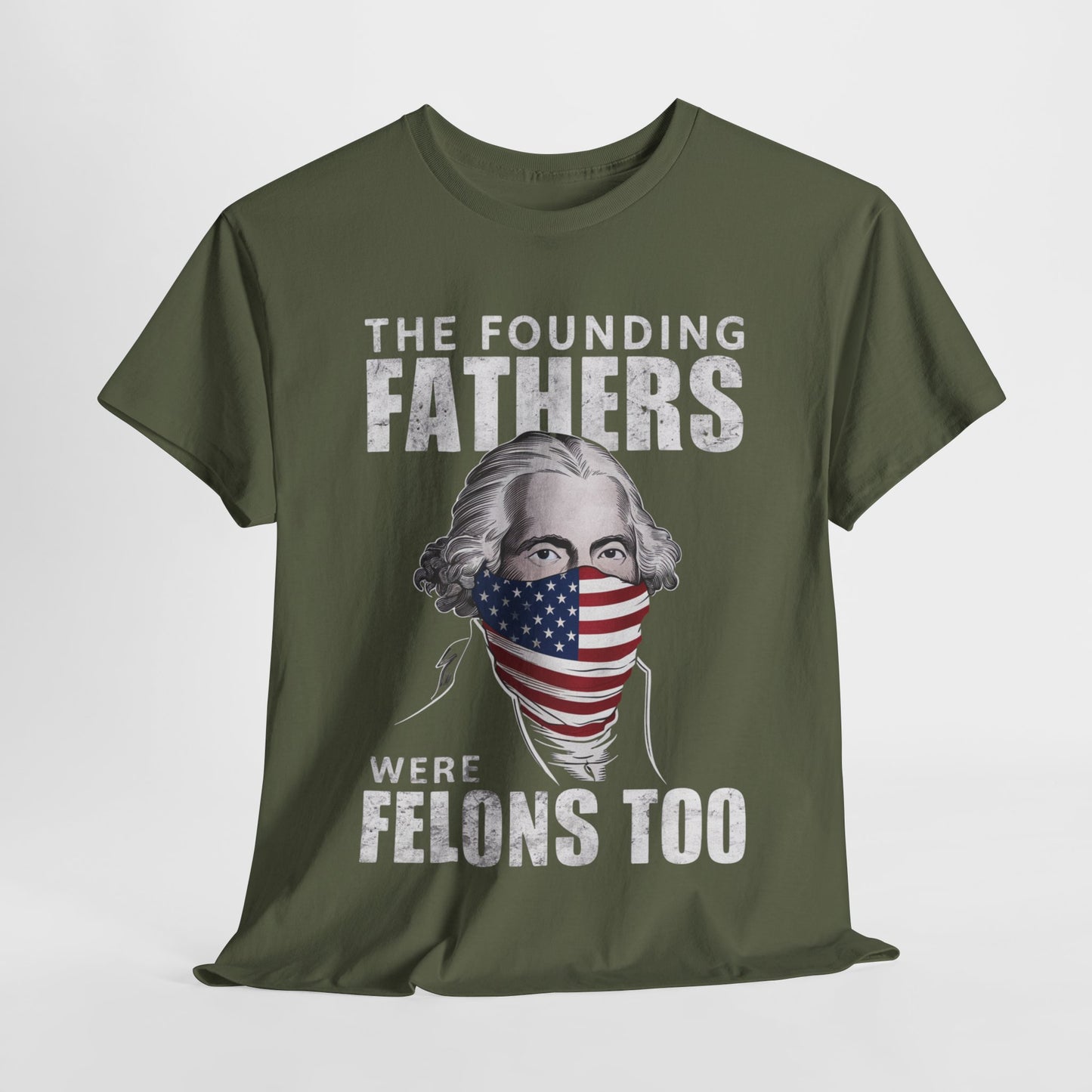 George Washington - The Founding Fathers Were Felons Too T-Shirt