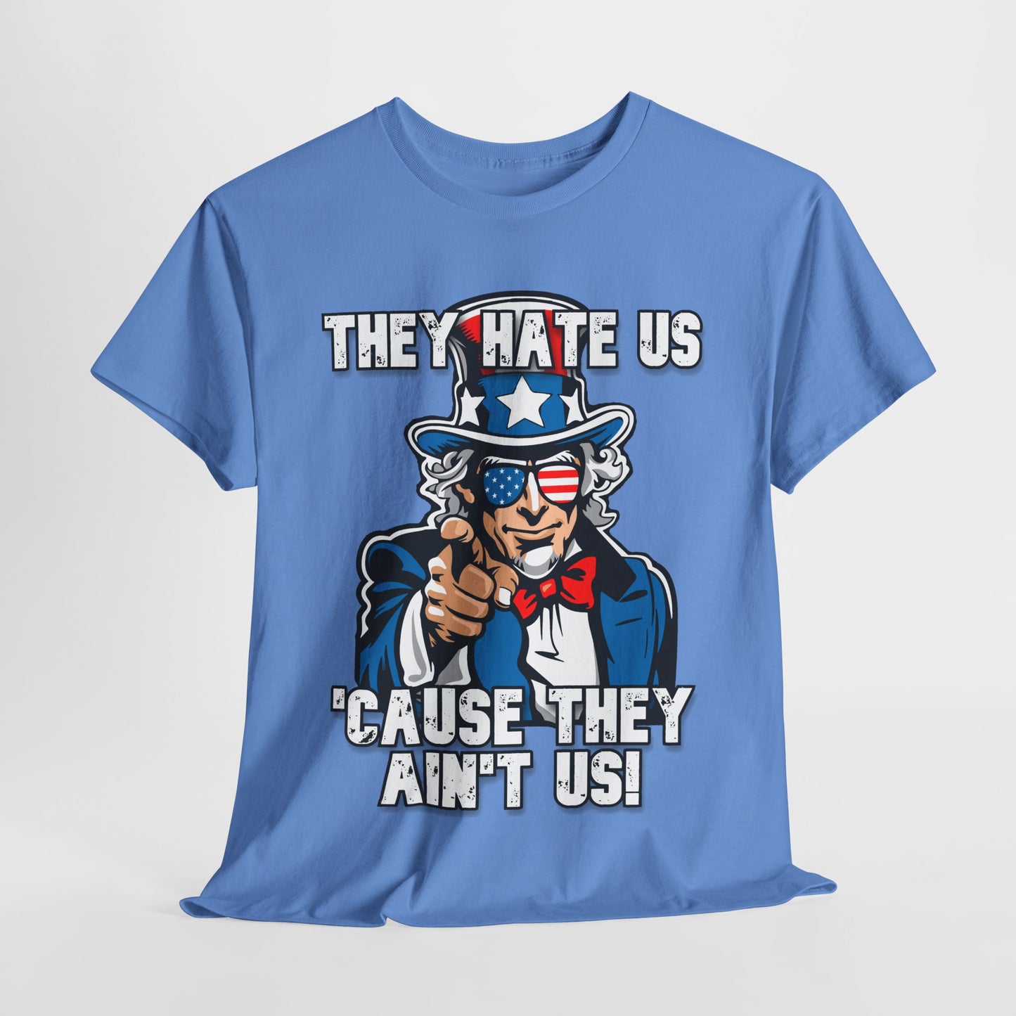 They Hate Us 'Cause They Ain't Us! - Uncle Sam T-Shirt
