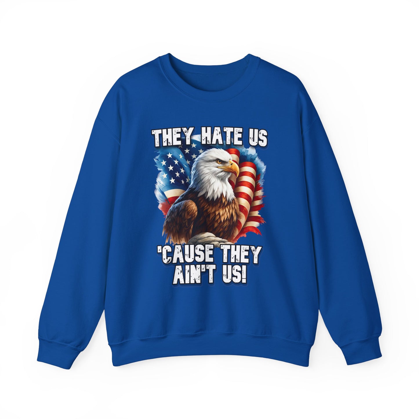 They Hate Us 'Cause They Ain't Us! - Bald Eagle Sweatshirt