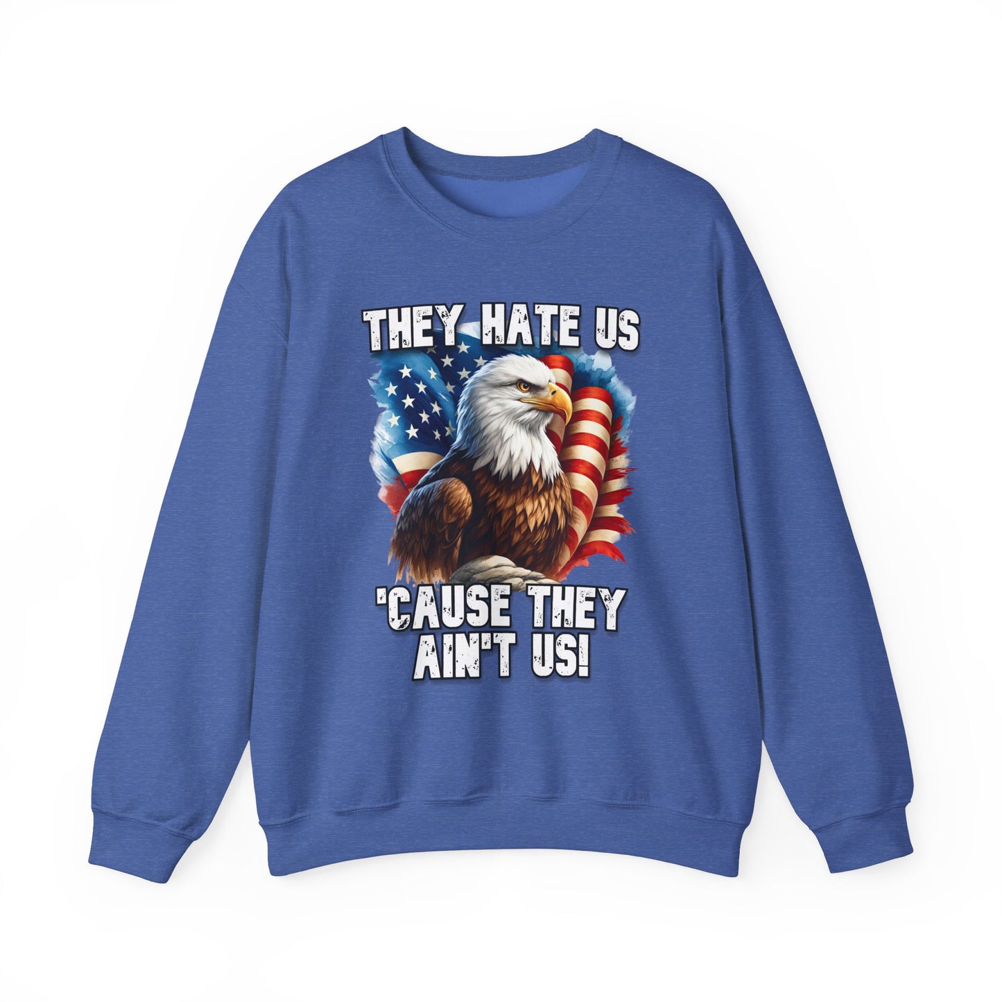 They Hate Us 'Cause They Ain't Us! - Bald Eagle Sweatshirt