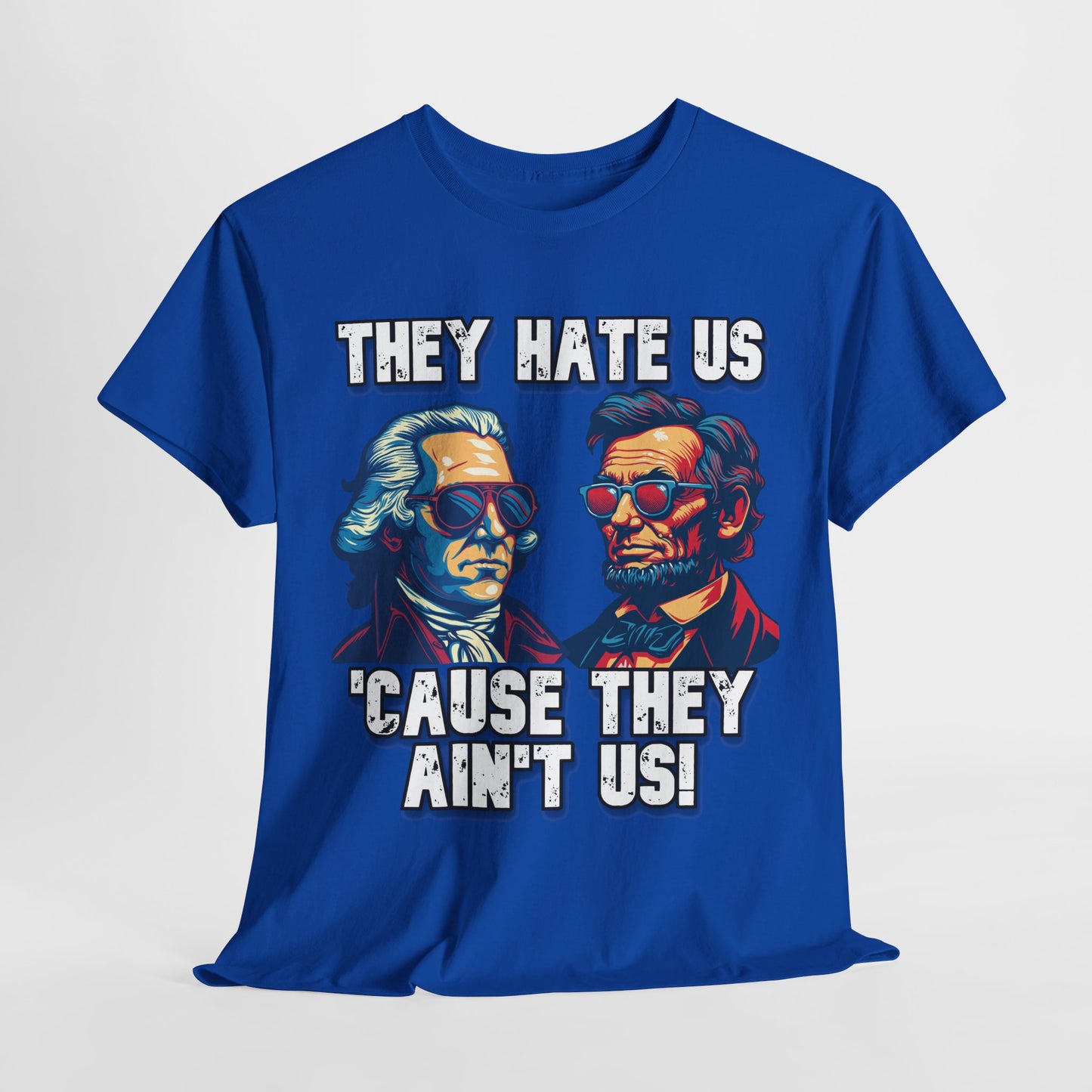 They Hate Us 'Cause They Ain't Us! - Presidents T-Shirt