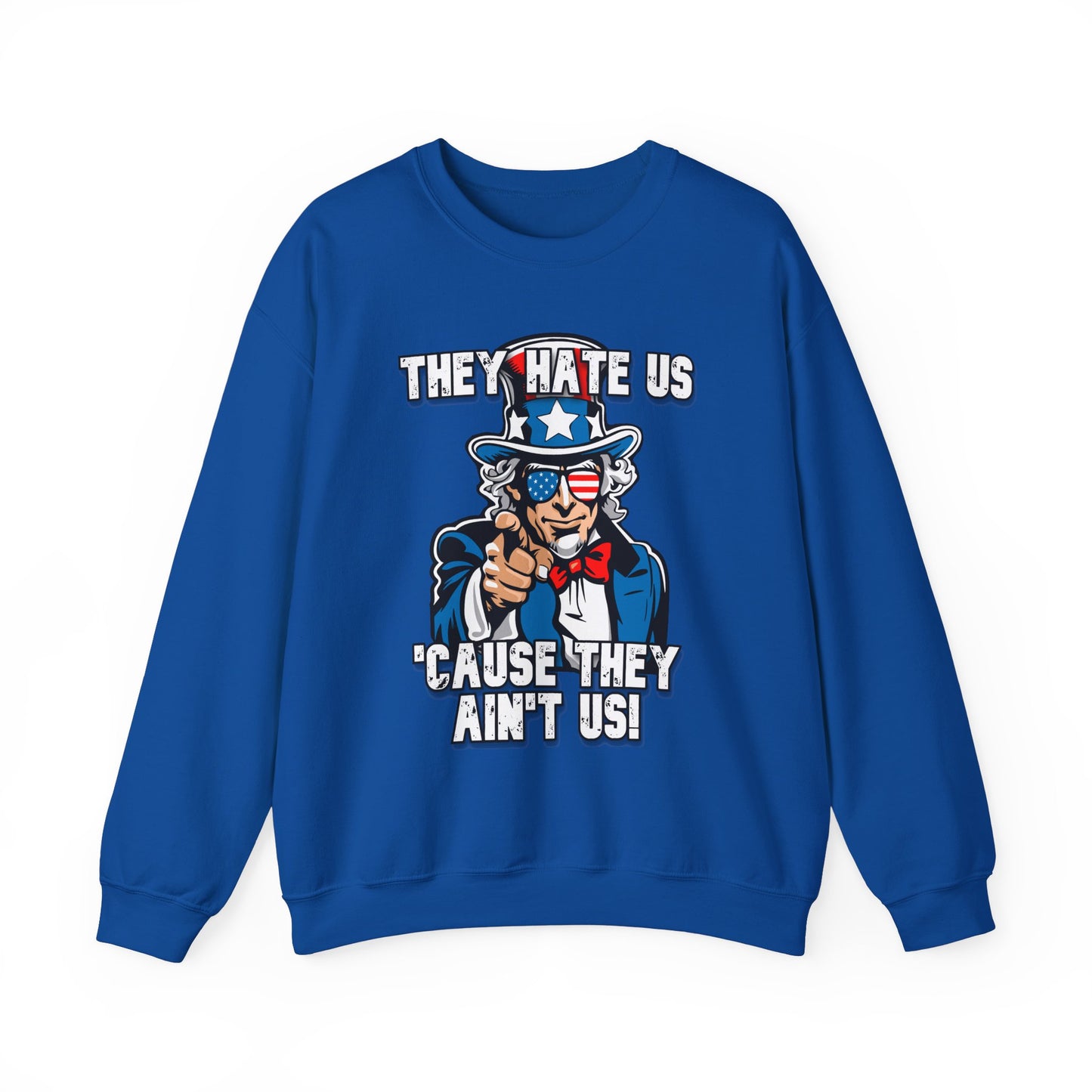 They Hate Us 'Cause They Ain't Us! - Uncle Sam Sweatshirt