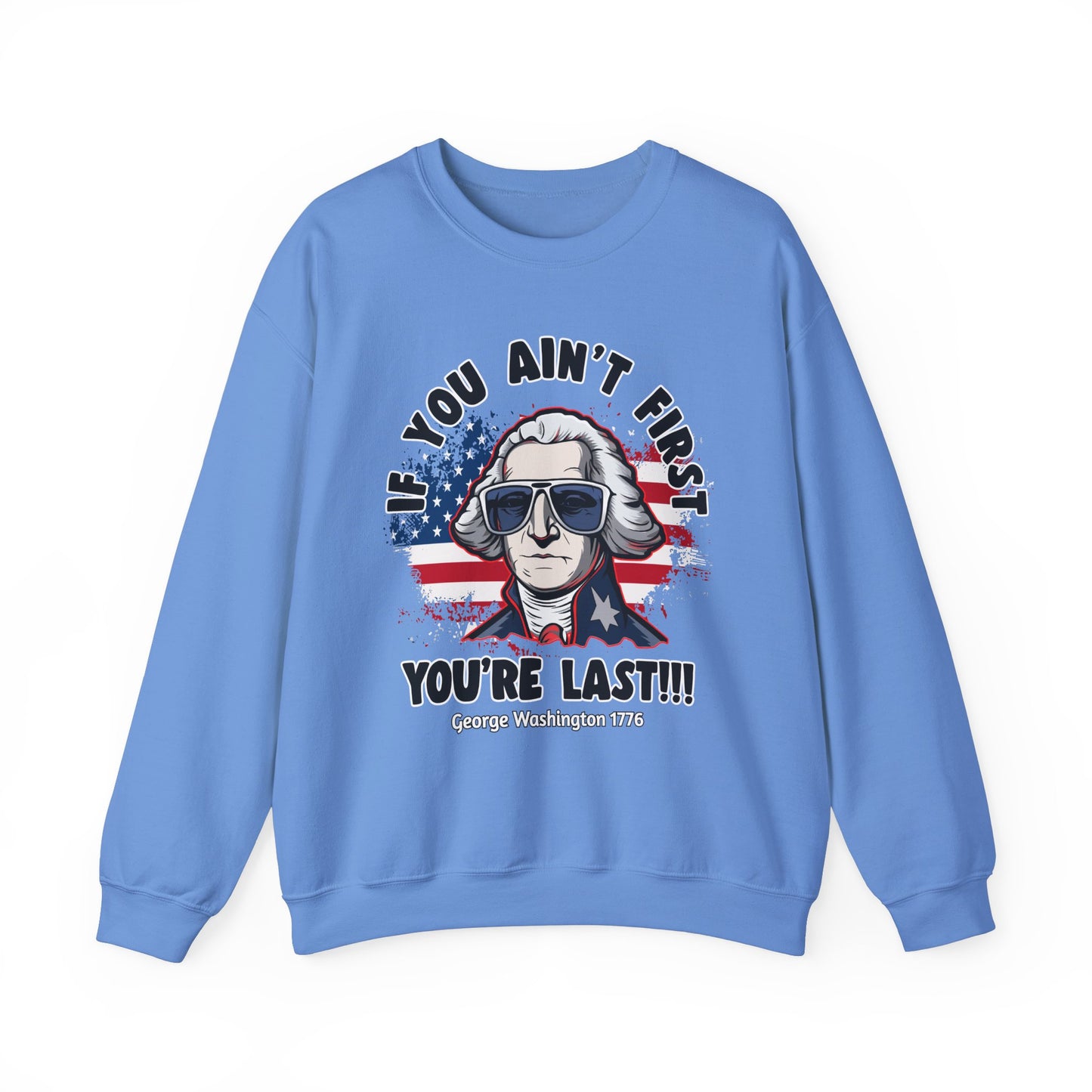 George Washington - If You Ain't First You're Last! Sweatshirt