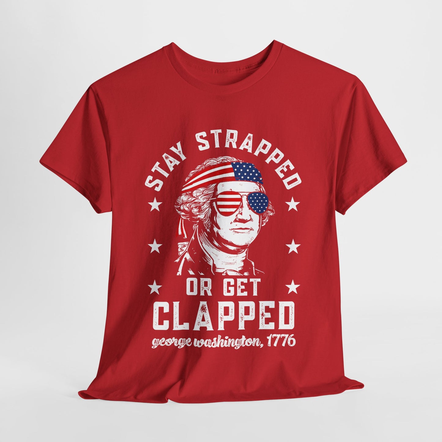 George Washington - Stay Strapped or Get Clapped #1 T-Shirt