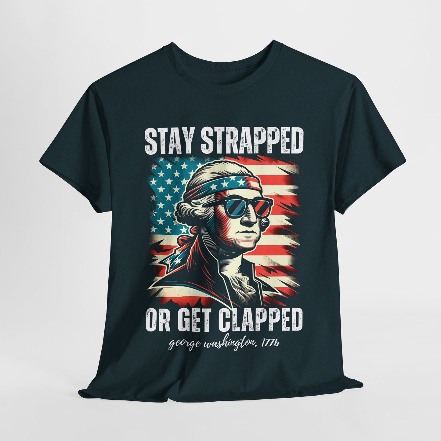 George Washington - Stay Strapped or Get Clapped #2 T-Shirt
