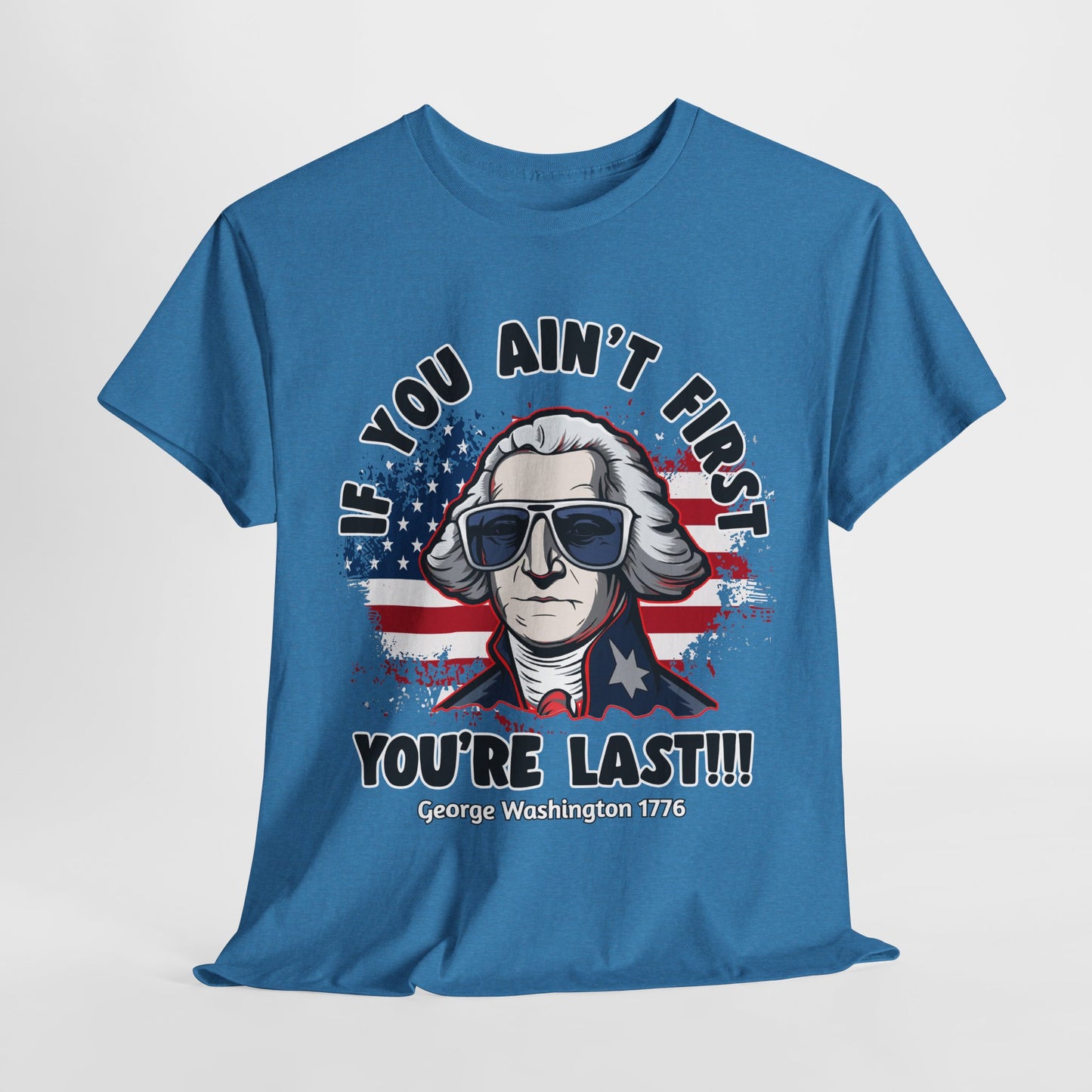 George Washington - If You Ain't First You're Last! T-Shirt
