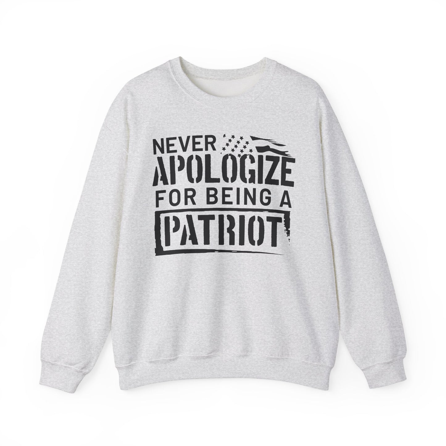 Never Apologize for Being a Patriot Sweatshirt