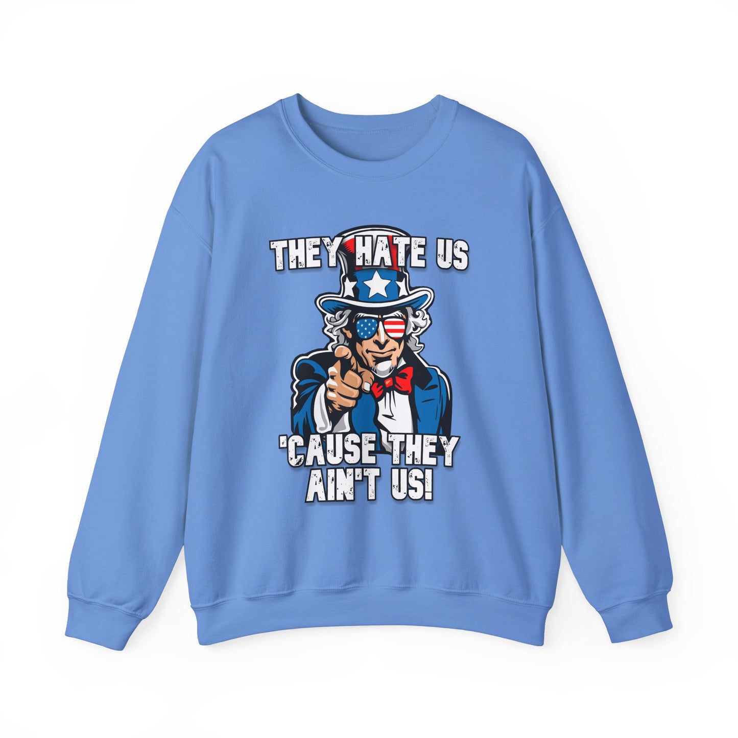 They Hate Us 'Cause They Ain't Us! - Uncle Sam Sweatshirt