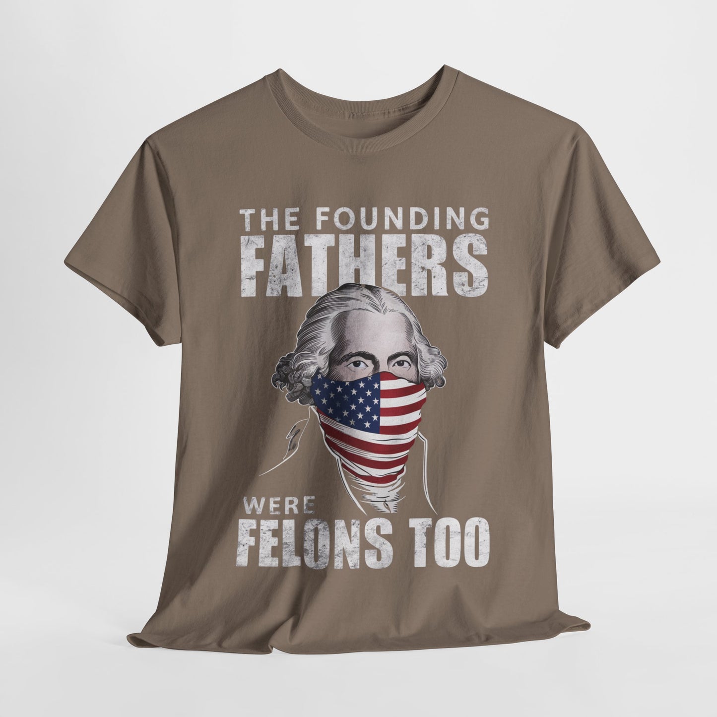 George Washington - The Founding Fathers Were Felons Too T-Shirt