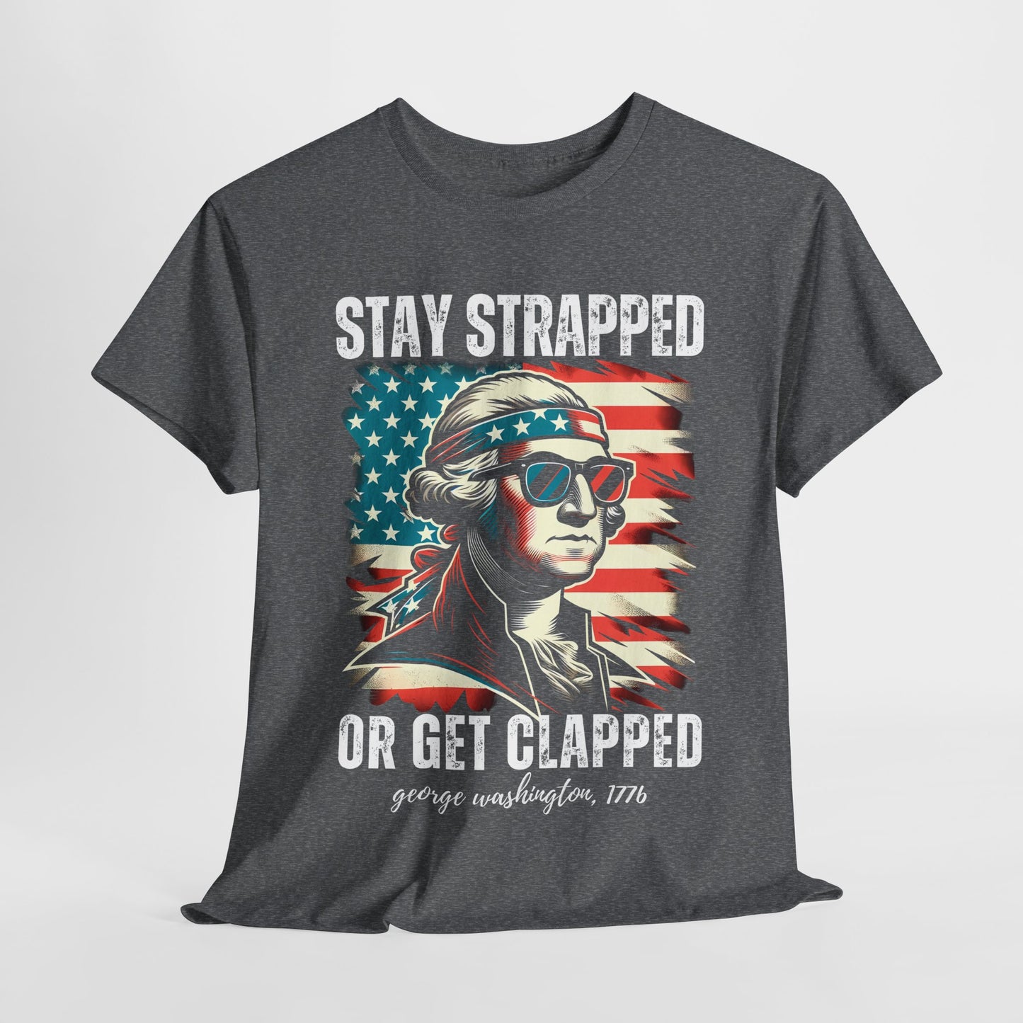 George Washington - Stay Strapped or Get Clapped #2 T-Shirt