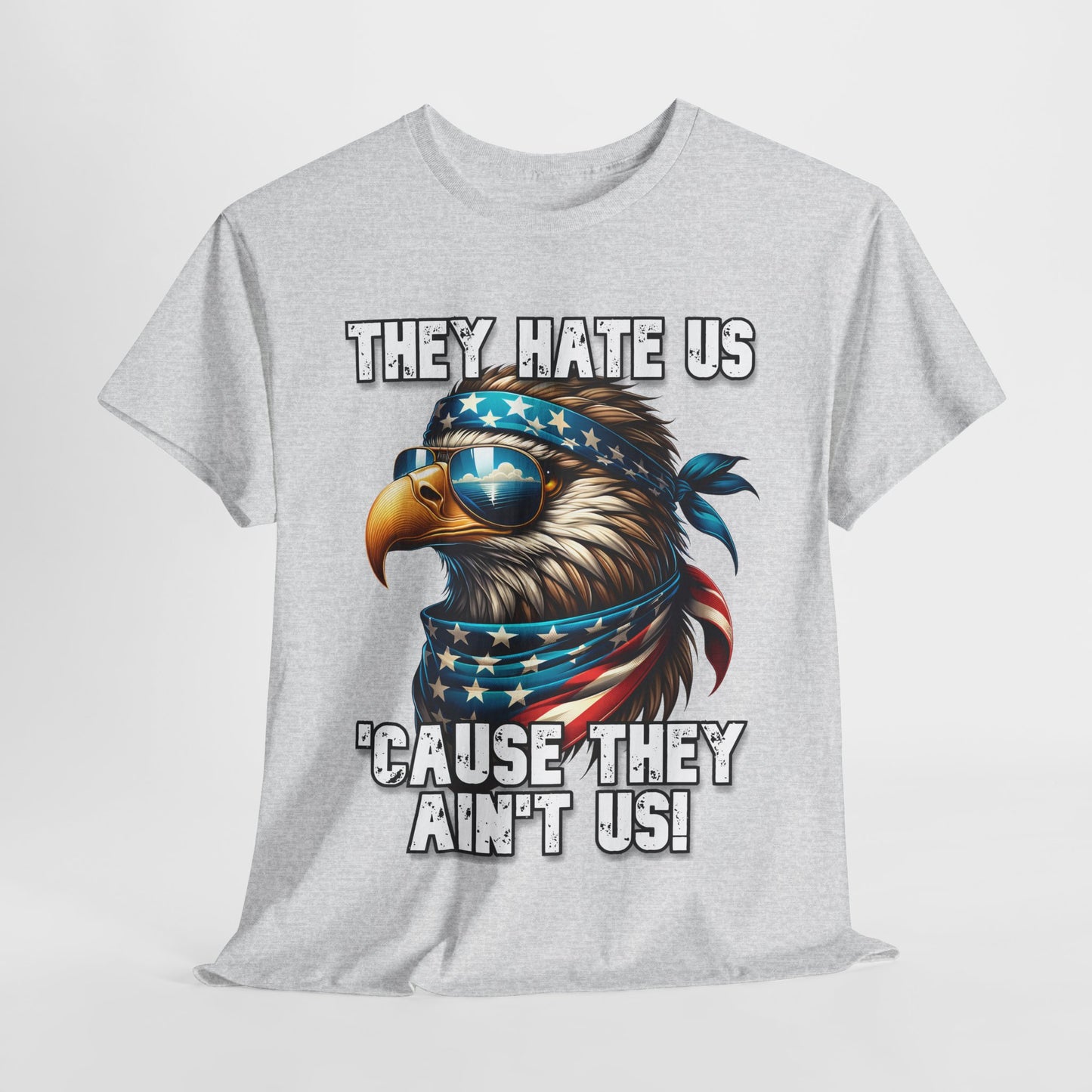 They Hate Us 'Cause They Ain't Us! - Eagle with Shades T-Shirt