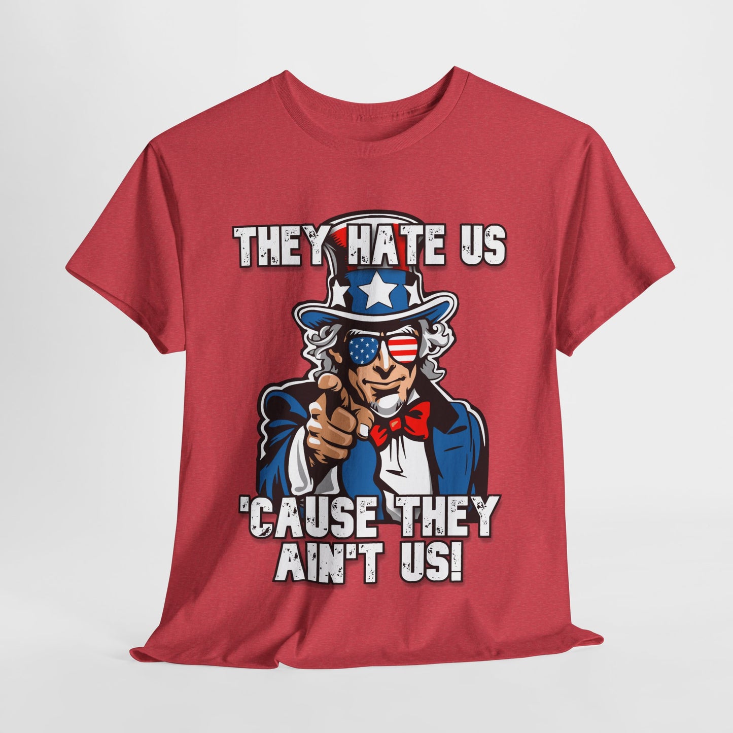 They Hate Us 'Cause They Ain't Us! - Uncle Sam T-Shirt