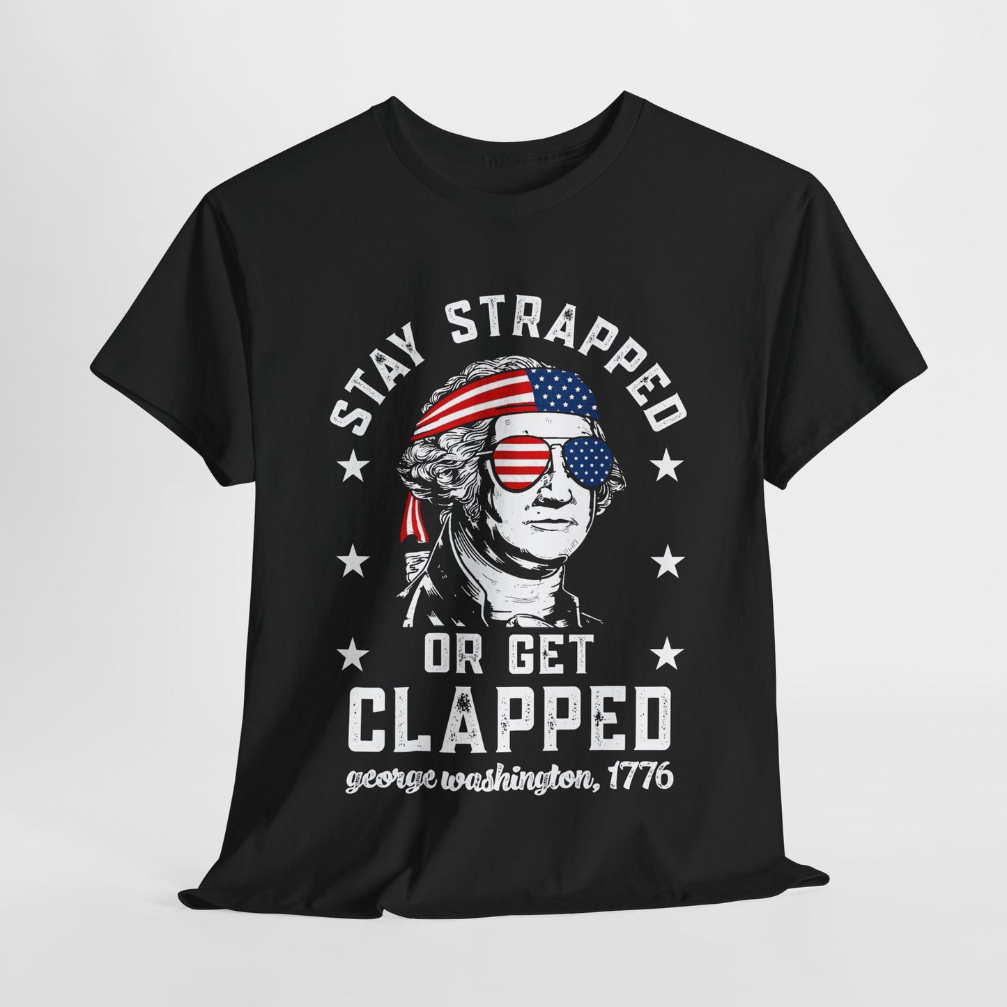 George Washington - Stay Strapped or Get Clapped #1 T-Shirt