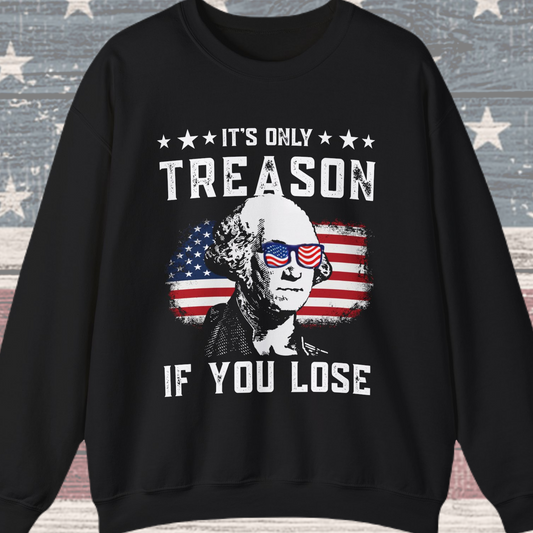 George Washington - It's Only Treason if You Loose Sweatshirt