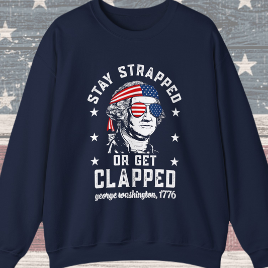 George Washington - Stay Strapped or Get Clapped #1 Sweatshirt