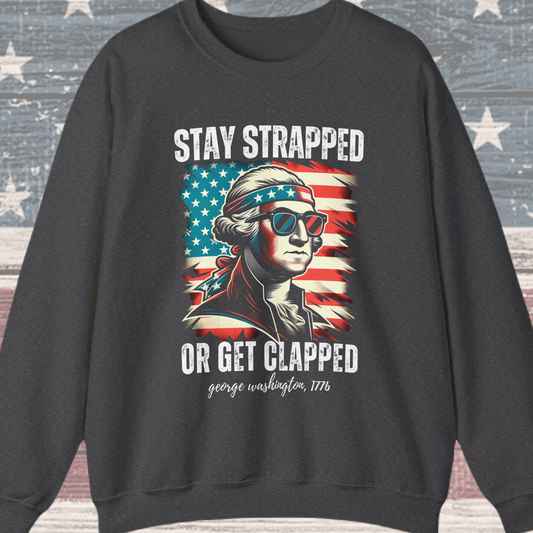 George Washington - Stay Strapped or Get Clapped #2 Sweatshirt