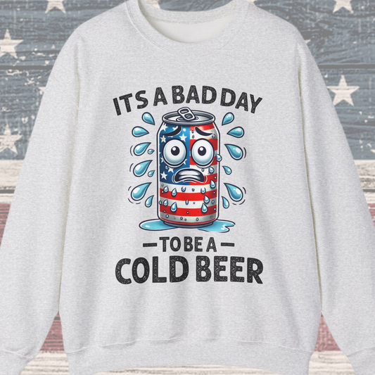 It's a Bad Day to be a Cold Beer Sweatshirt