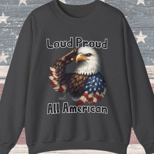 Loud Proud and All American Sweatshirt