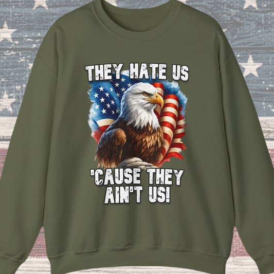 They Hate Us 'Cause They Ain't Us! - Bald Eagle Sweatshirt