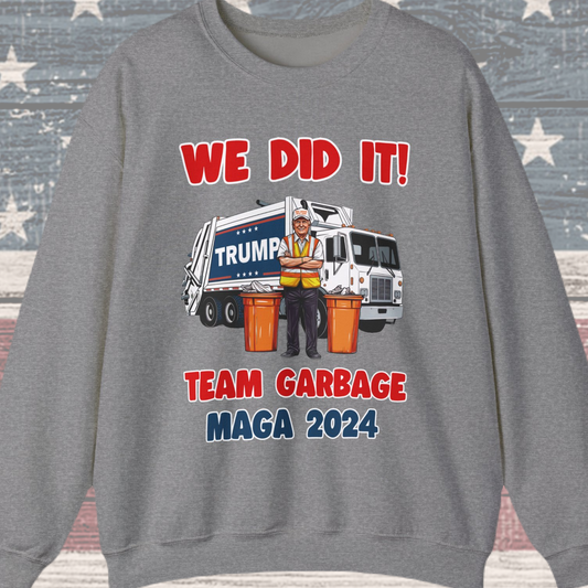Donald Trump - Team Garbage We Did It! #2 Sweatshirt