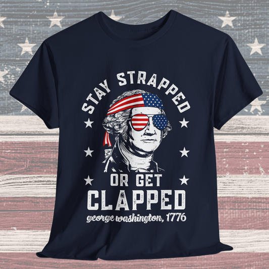 George Washington - Stay Strapped or Get Clapped #1 T-Shirt