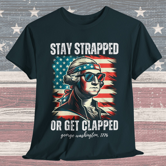 George Washington - Stay Strapped or Get Clapped #2 T-Shirt