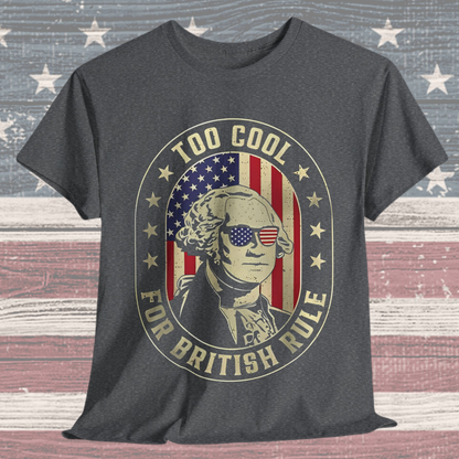 George Washington - Too Cool for British Rule T-Shirt