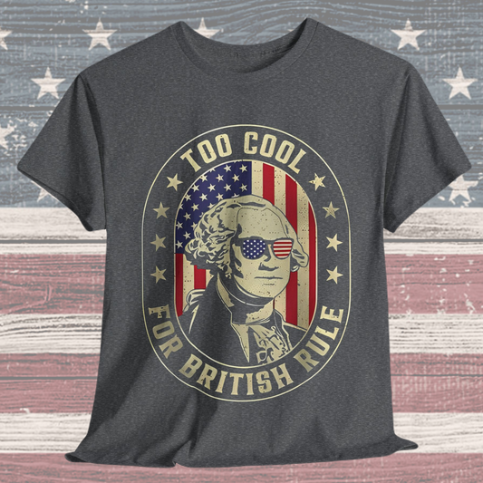 George Washington - Too Cool for British Rule T-Shirt