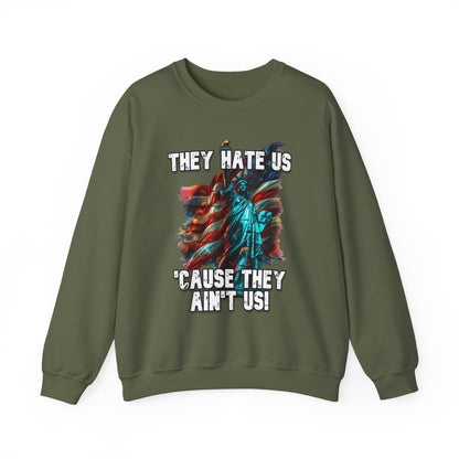 They Hate Us 'Cause They Ain't Us! - Statue of Liberty Sweatshirt