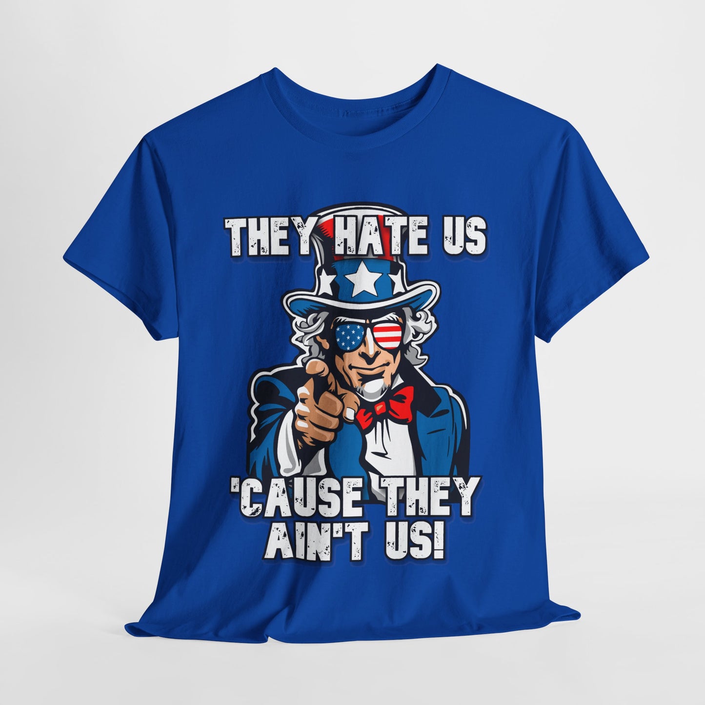 They Hate Us 'Cause They Ain't Us! - Uncle Sam T-Shirt