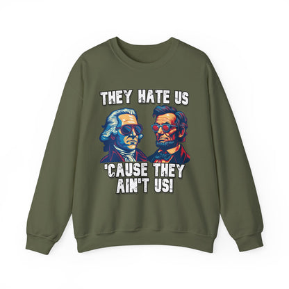 They Hate Us 'Cause They Ain't Us! - Presidents Sweatshirt