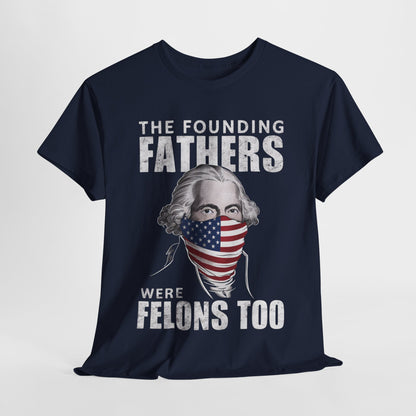 George Washington - The Founding Fathers Were Felons Too T-Shirt