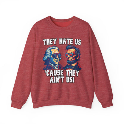 They Hate Us 'Cause They Ain't Us! - Presidents Sweatshirt