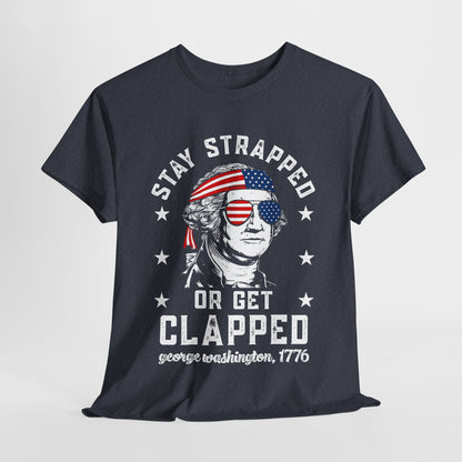 George Washington - Stay Strapped or Get Clapped #1 T-Shirt
