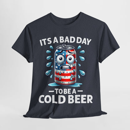 It's a Bad Day to be a Cold Beer T-Shirt