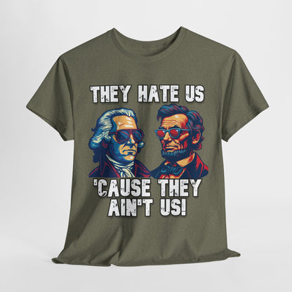 They Hate Us 'Cause They Ain't Us! - Presidents T-Shirt