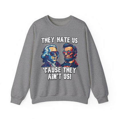 They Hate Us 'Cause They Ain't Us! - Presidents Sweatshirt