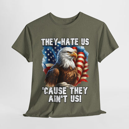 They Hate Us 'Cause They Ain't Us! - Bald Eagle T-Shirt