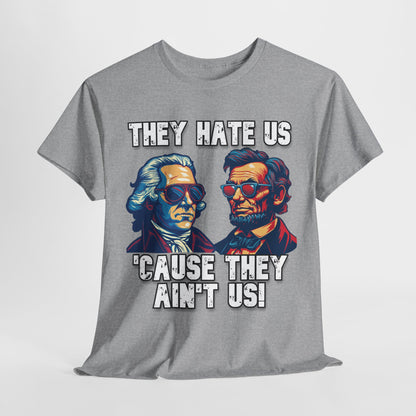 They Hate Us 'Cause They Ain't Us! - Presidents T-Shirt