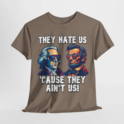 They Hate Us 'Cause They Ain't Us! - Presidents T-Shirt