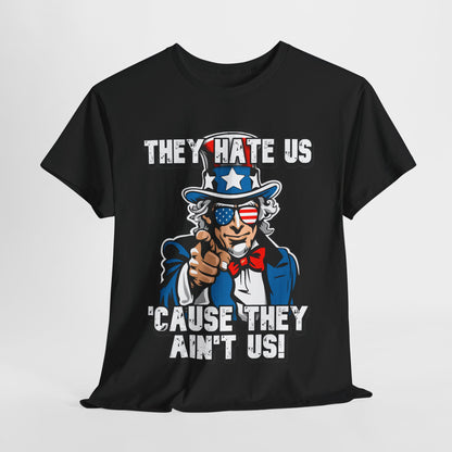 They Hate Us 'Cause They Ain't Us! - Uncle Sam T-Shirt