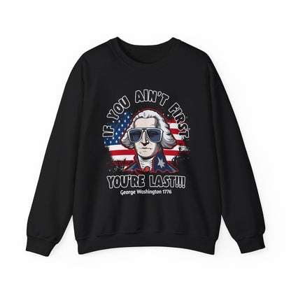 George Washington - If You Ain't First You're Last! Sweatshirt