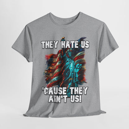 They Hate Us 'Cause They Ain't Us! - Statue of Liberty T-Shirt