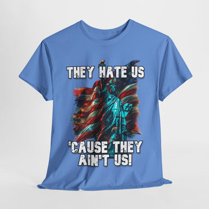 They Hate Us 'Cause They Ain't Us! - Statue of Liberty T-Shirt