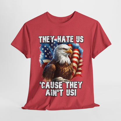 They Hate Us 'Cause They Ain't Us! - Bald Eagle T-Shirt